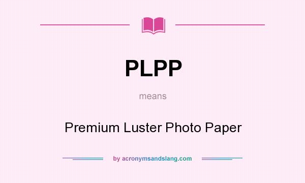 What does PLPP mean? It stands for Premium Luster Photo Paper