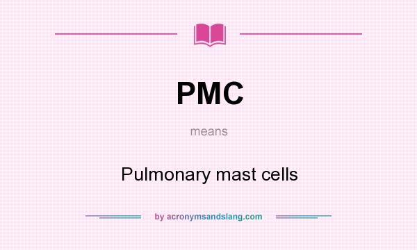 What does PMC mean? It stands for Pulmonary mast cells