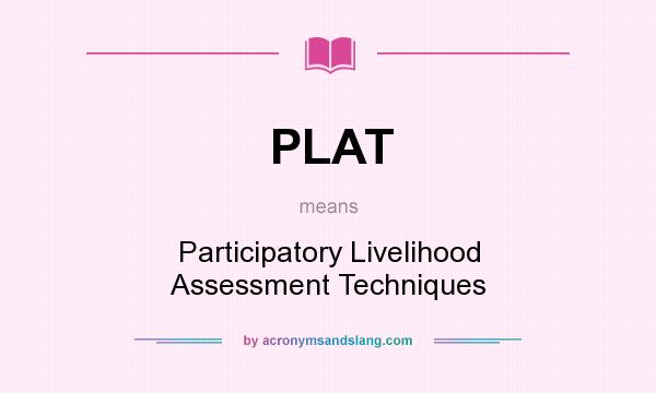 What does PLAT mean? It stands for Participatory Livelihood Assessment Techniques