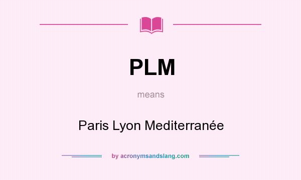 What does PLM mean? It stands for Paris Lyon Mediterranée