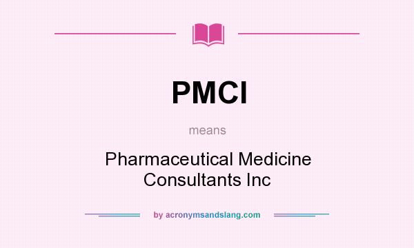 What does PMCI mean? It stands for Pharmaceutical Medicine Consultants Inc