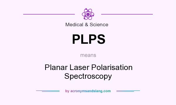 What does PLPS mean? It stands for Planar Laser Polarisation Spectroscopy