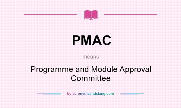 What does PMAC mean? It stands for Programme and Module Approval Committee