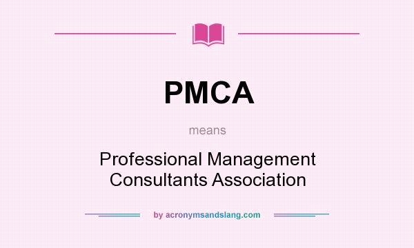 What does PMCA mean? It stands for Professional Management Consultants Association