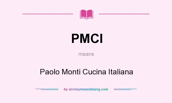 What does PMCI mean? It stands for Paolo Monti Cucina Italiana