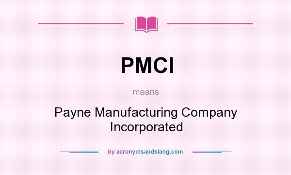 What does PMCI mean? It stands for Payne Manufacturing Company Incorporated