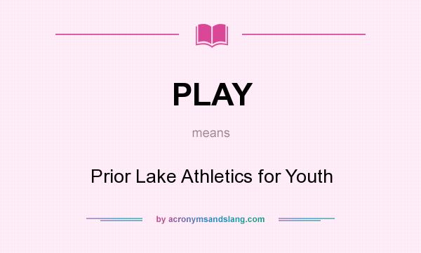 What does PLAY mean? It stands for Prior Lake Athletics for Youth
