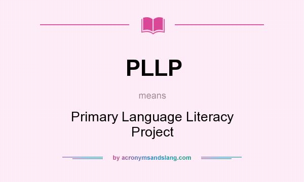 What does PLLP mean? It stands for Primary Language Literacy Project