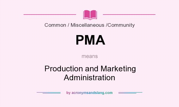 What does PMA mean? It stands for Production and Marketing Administration