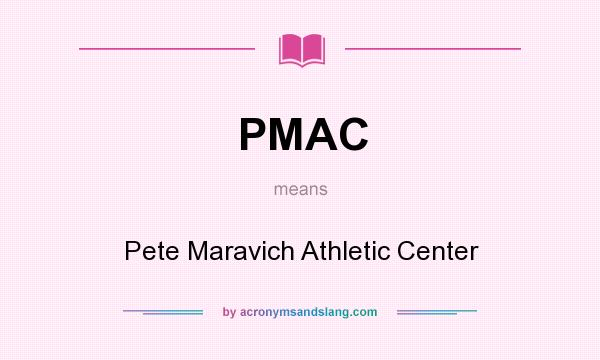 What does PMAC mean? It stands for Pete Maravich Athletic Center