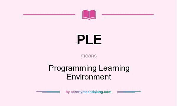 What does PLE mean? It stands for Programming Learning Environment