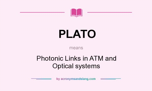 What does PLATO mean? It stands for Photonic Links in ATM and Optical systems