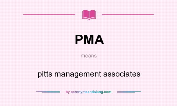 What does PMA mean? It stands for pitts management associates