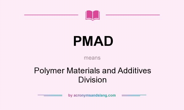 What does PMAD mean? It stands for Polymer Materials and Additives Division