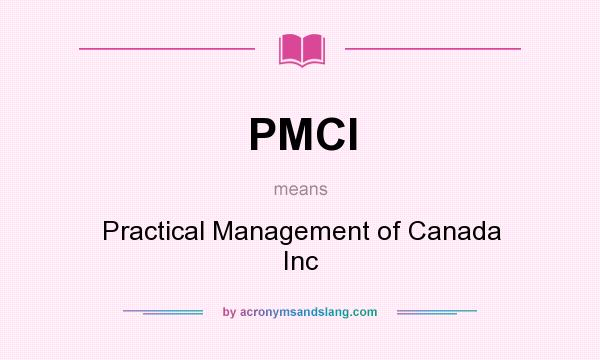 What does PMCI mean? It stands for Practical Management of Canada Inc
