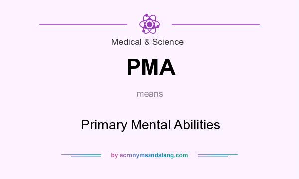 What does PMA mean? It stands for Primary Mental Abilities
