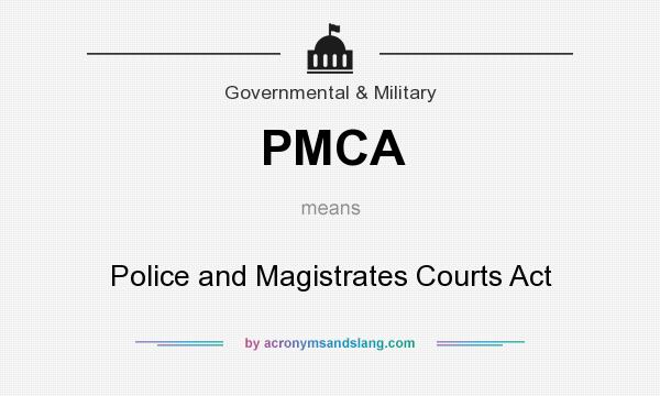 What does PMCA mean? It stands for Police and Magistrates Courts Act