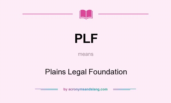 What does PLF mean? It stands for Plains Legal Foundation