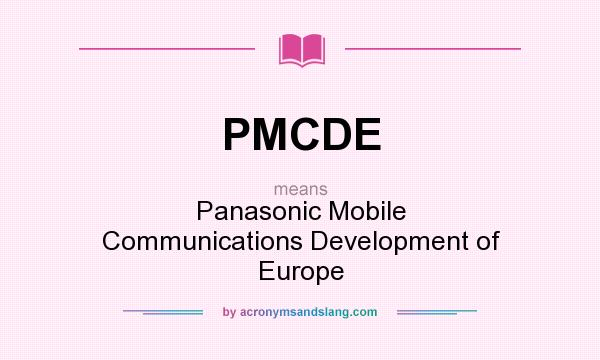 What does PMCDE mean? It stands for Panasonic Mobile Communications Development of Europe
