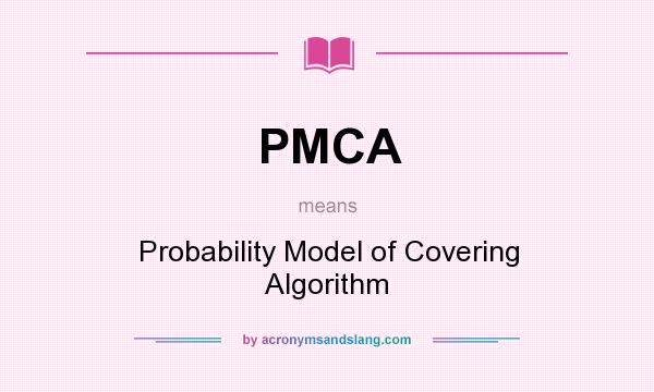 What does PMCA mean? It stands for Probability Model of Covering Algorithm