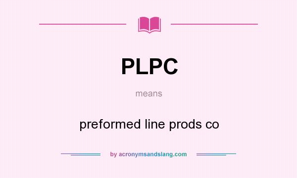 What does PLPC mean? It stands for preformed line prods co