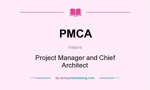 What does PMCA mean? It stands for Project Manager and Chief Architect