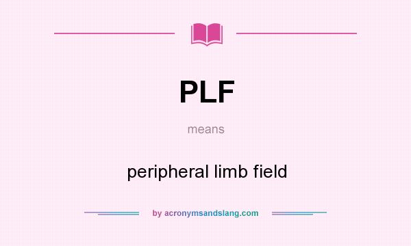 What does PLF mean? It stands for peripheral limb field