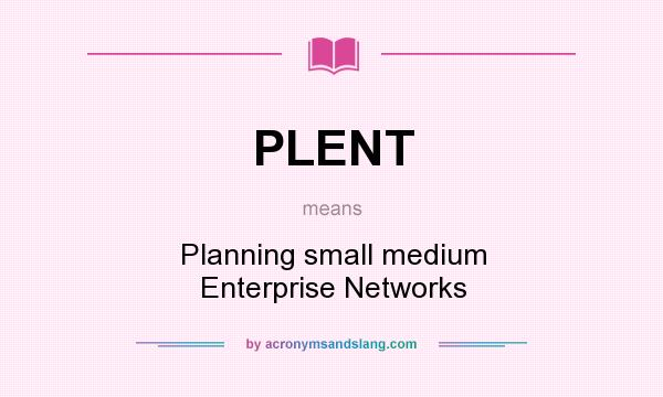 What does PLENT mean? It stands for Planning small medium Enterprise Networks