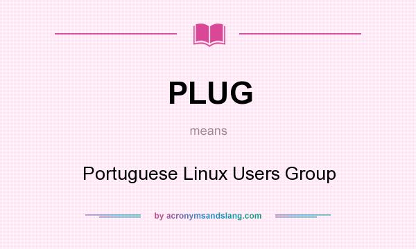 What does PLUG mean? It stands for Portuguese Linux Users Group