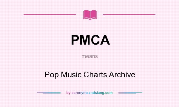 What does PMCA mean? It stands for Pop Music Charts Archive
