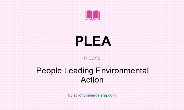 What does PLEA mean? It stands for People Leading Environmental Action