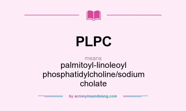 What does PLPC mean? It stands for palmitoyl-linoleoyl phosphatidylcholine/sodium cholate
