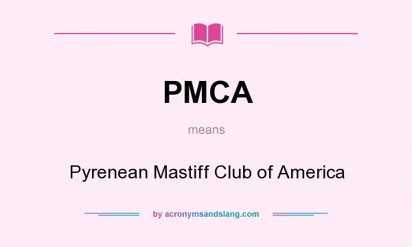 What does PMCA mean? It stands for Pyrenean Mastiff Club of America