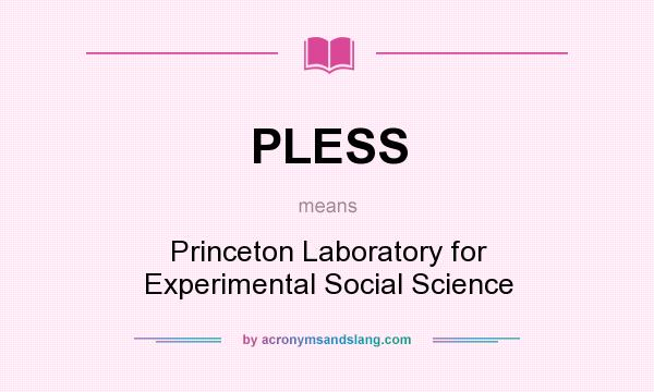 What does PLESS mean? It stands for Princeton Laboratory for Experimental Social Science