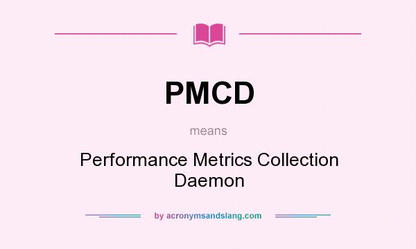 What does PMCD mean? It stands for Performance Metrics Collection Daemon