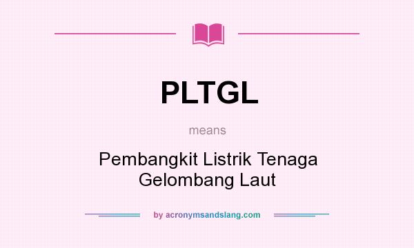 What does PLTGL mean? It stands for Pembangkit Listrik Tenaga Gelombang Laut