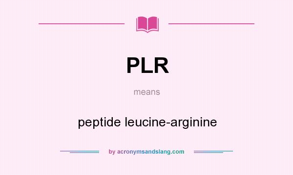 What does PLR mean? It stands for peptide leucine-arginine