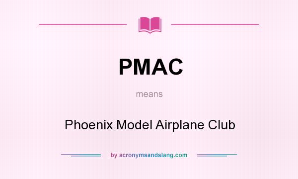 What does PMAC mean? It stands for Phoenix Model Airplane Club
