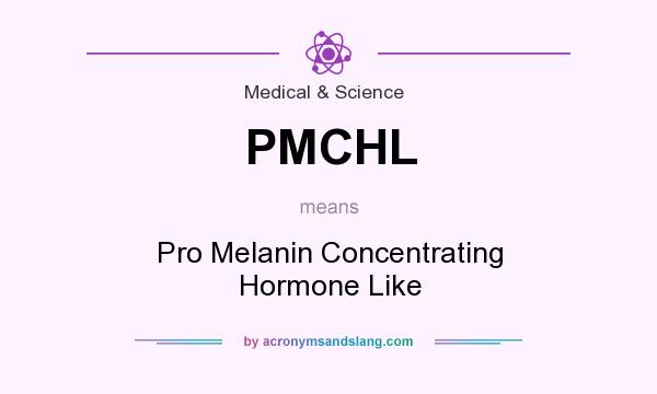 What does PMCHL mean? It stands for Pro Melanin Concentrating Hormone Like