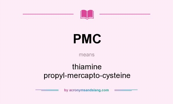 What does PMC mean? It stands for thiamine propyl-mercapto-cysteine