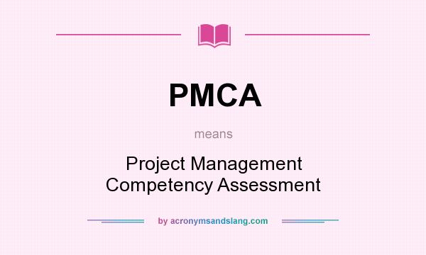 What does PMCA mean? It stands for Project Management Competency Assessment