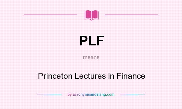 What does PLF mean? It stands for Princeton Lectures in Finance