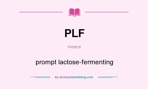 What does PLF mean? It stands for prompt lactose-fermenting