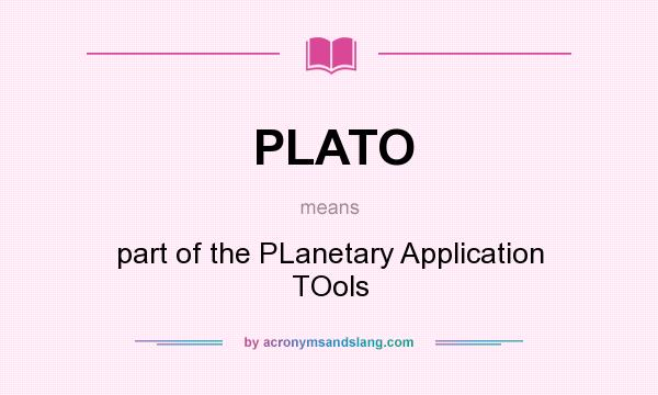 What does PLATO mean? It stands for part of the PLanetary Application TOols