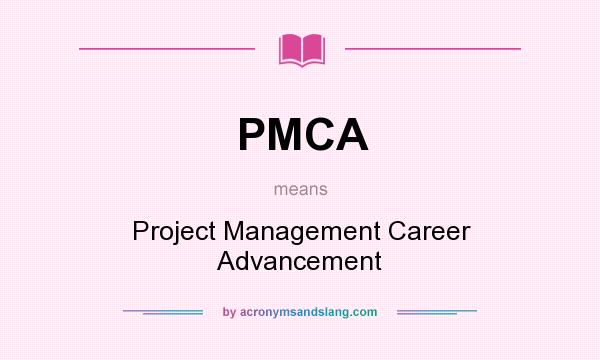 What does PMCA mean? It stands for Project Management Career Advancement