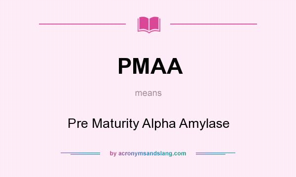 What does PMAA mean? It stands for Pre Maturity Alpha Amylase