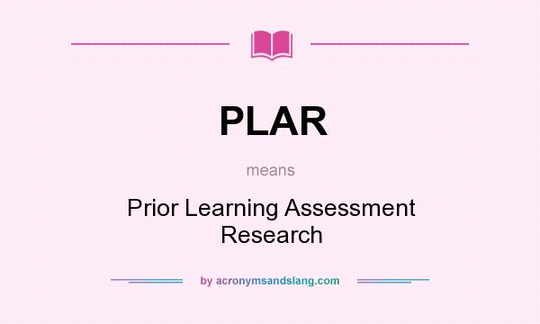 What does PLAR mean? It stands for Prior Learning Assessment Research