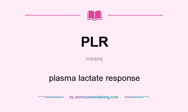 What does PLR mean? It stands for plasma lactate response