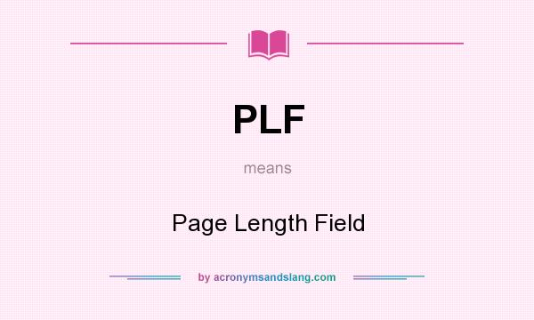 What does PLF mean? It stands for Page Length Field