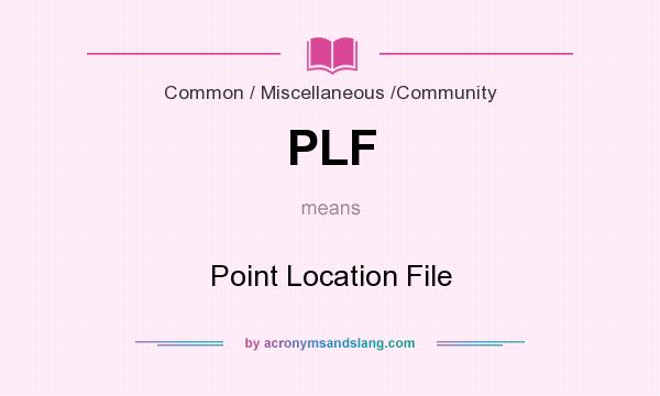What does PLF mean? It stands for Point Location File